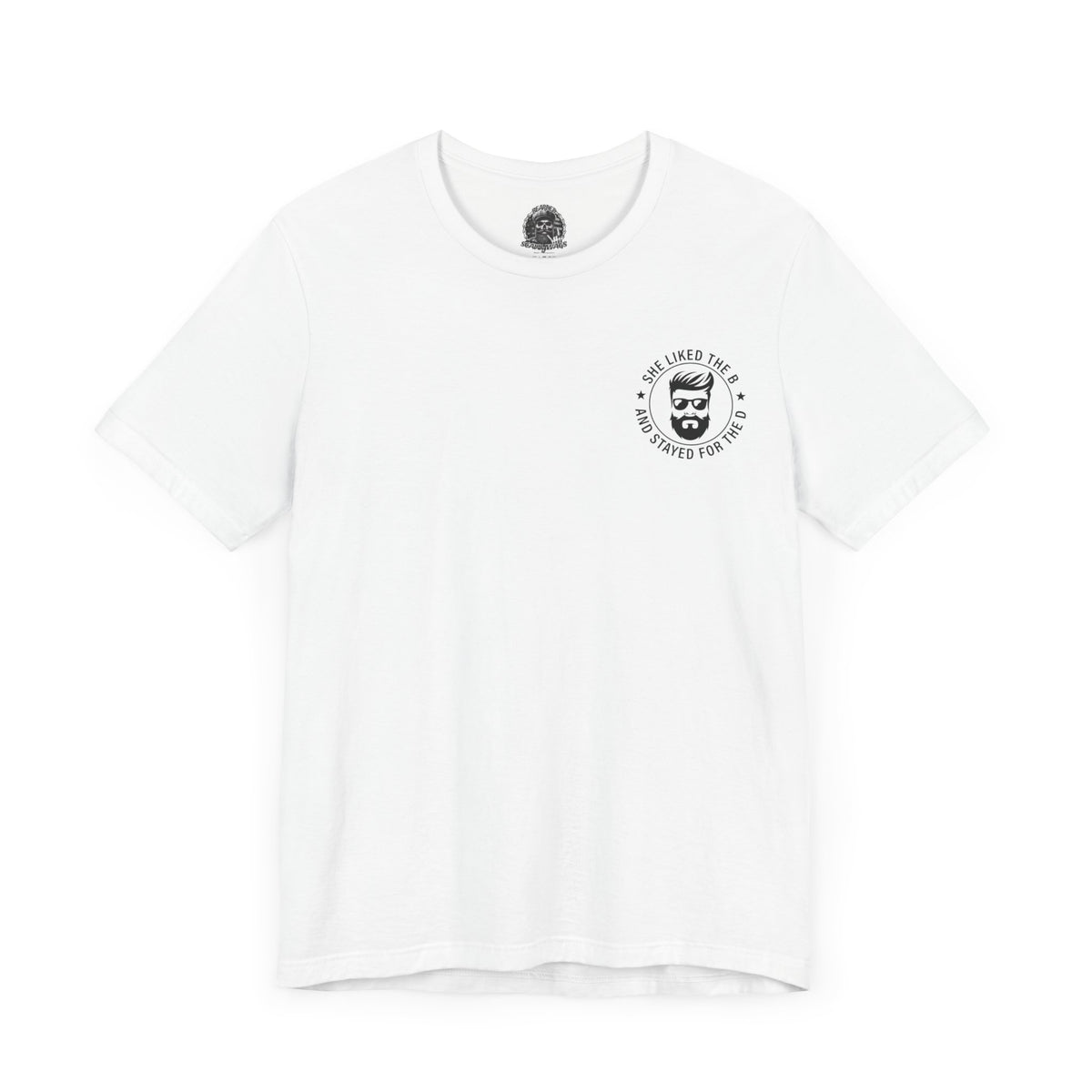 Came for the B Short Sleeve Tee