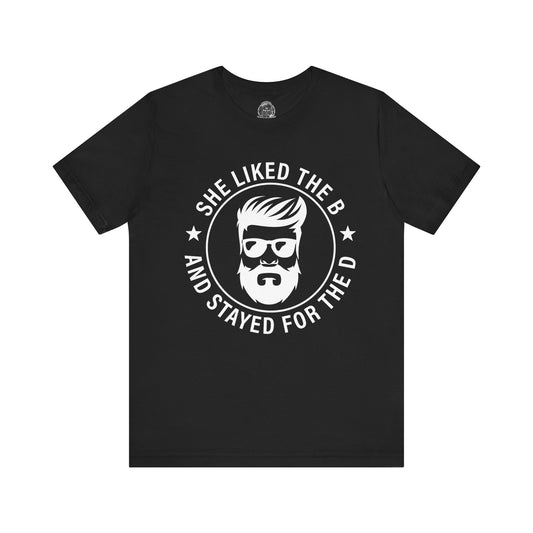 Came for the B Short Sleeve Tee