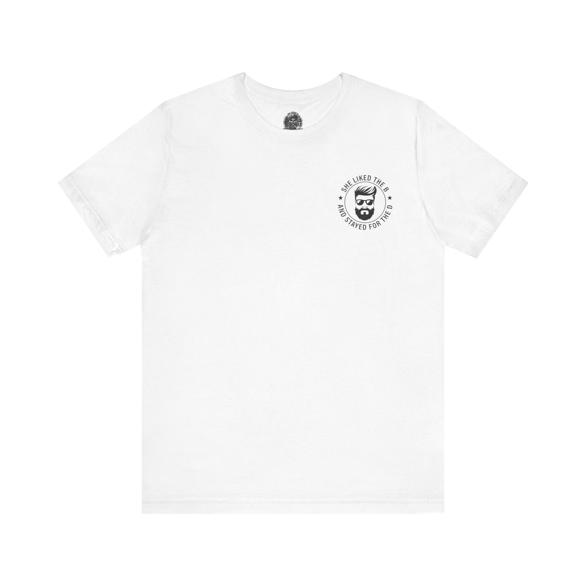 Came for the B Short Sleeve Tee